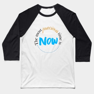 The most precious time is now, quote for life and mindfulness Baseball T-Shirt